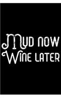 Mud Now Wine Later