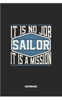 Sailor Notebook - It Is No Job, It Is A Mission: Segler Notizbuch / Tagebuch / Heft mit Punkteraster Seiten. Notizheft mit Dot Grid, Journal, Planer für Termine oder To-Do-Liste.