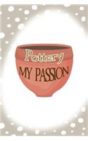 Pottery My Passion: Notebook Journal Composition Blank Lined Diary Notepad 120 Pages Paperback Brown Points Pottery