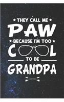 They Call Me Paw Because I'm Too Cool To Be Grandpa: Family life Grandpa Dad Men love marriage friendship parenting wedding divorce Memory dating Journal Blank Lined Note Book Gift