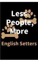 Less People, More English Setters: Journal (Diary, Notebook) Funny Dog Owners Gift for English Setter Lovers