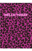 Hello Today: Pink Leopard Print Notebook With Funny Text On The Cover (Animal Skin Pattern). College Ruled (Lined) Journal. Wild Cat Theme with Cheetah Fur Desig