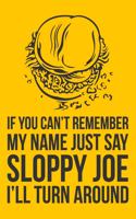 If You Can't Remember My Name Just Say Sloppy Joe I'll Turn Around: 6x9" Dot Bullet Notebook/Journal Funny Gift Idea