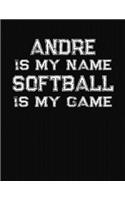 Andre Is My Name Softball Is My Game: Softball Themed College Ruled Compostion Notebook - Personalized Gift for Andre