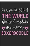 As A Matter Of Fact The World Does Revolve Around My Boxerdoodle