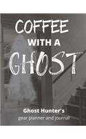 Coffee With A Ghost: Ghost Hunting For Pros or Beginners, Paranormal Investigation, Haunted House Journal and Exploration Tools & Gear Planner