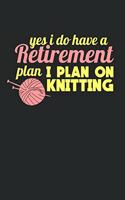 Yes I Do Have A Retirement Plan I Plan On Knitting