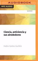 Ciencia, Anticiencia Y Sus Alrededores