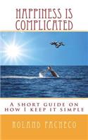 Happiness is Complicated: A short guide on how I keep it simple