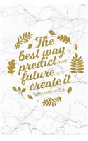 The Best Way To Predict Your Future Is To Create It