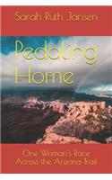 Pedaling Home: One Woman's Race Across the Arizona Trail (Revised & Expanded)
