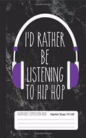 I'd Rather Be Listening To Hip Hop Headphones Composition Book College Ruled 100: Hip Hop Music Student Notebook Journal for Kids (7.44 x 9.69)