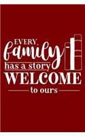 Every Family Has A Story Welcome To Ours: Inspirational Quote,120 pages 6 X 9 Wide Ruled Lined Notebook Journal.