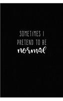 Sometimes I Pretend to be Normal