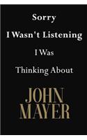 Sorry I Wasn't Listening I Was Thinking About John Mayer