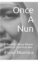 Once a Nun: A Beautiful Young Woman Became a Franciscan Nun