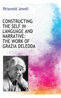 Constructing the Self in Language and Narrative: The Work of Grazia Deledda: The Work of Grazia Deledda