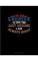 I'm an Engineer to Save Time Just Assume I'm Always Right