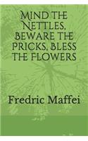 Mind the Nettles, Beware the Pricks, Bless the Flowers
