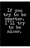 If You Try to Be Smarter, I'll Try to Be Nicer.