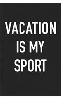 Vacation Is My Sport: A 6x9 Inch Matte Softcover Journal Notebook with 120 Blank Lined Pages