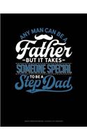 Any Man Can Be a Father But It Takes Someone Special to Be a Step Dad: Graph Paper Notebook - 0.25 Inch (1/4) Squares(1669 Graph Paper Notebook - 0.25 Inch (1/4") Squares)