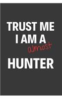 Trust Me I Am Almost A Hunter