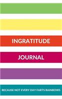 Ingratitude Journal Because Not Every Day Farts Rainbows