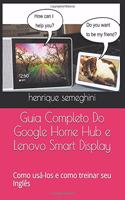 Guia Completo Do Google Home Hub e Lenovo Smart Display: como usa-los e como treinar seu Inglês com eles