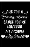 Are You A Coronary Artery? Cause You're Wrapped All Around My Heart