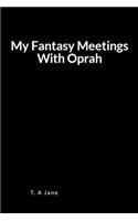 My Fantasy Meetings with Oprah: Hilarious Inspirational Comic Blank Lined Journal Notebook for Curious Fun and Stress Relief