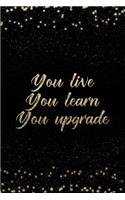 You Live You Learn You Upgrade: Notebook with Inspirational Quotes Inside College Ruled Lines(162 Journal with Empowering Messages for Women & Girls)