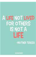A Life Not Lived for Others Is Not a Life - Mother Teresa: Blank Lined Motivational Inspirational Quote Journal
