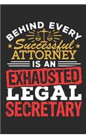 Behind Every Successful Attorney Is An Exhausted Legal Secretary: Legal Secretary Gifts, Journal for Legal Assistant or Clerk, 6 x 9 150 blank pages for writing notes, appointments, tips