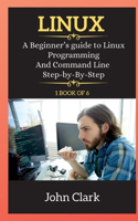 Linux Series: A Beginner's guide to Linux Programming And Command Line Step-by-By-Step(1 Linux)