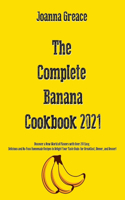 The Complete Banana Cookbook 2021