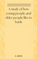 study of how young people and older people like to bank