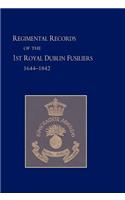 Regimental Records of the First Battalion the Royal Dublin Fusiliers: 1644 -1842