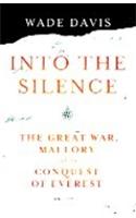 Into The Silence: The Great War, Mallory and the Conquest of Everest