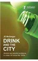 Drink and the City: Alcohol and Alcohol Problems in Urban UK Since the 1950s