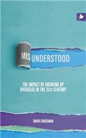 Misunderstood: The Impact of Growing Up Overseas in the 21st Century: The impact of growing up overseas in the 21st century(English)