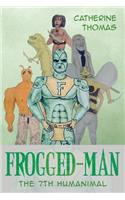 Frogged-Man: The 7th Humanimal: The 7th Humanimal