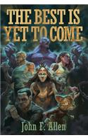 The Best Is Yet to Come