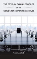 Psychological Profiles of the World's Top Corporate Executives