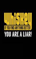 Whiskey If You Find Anything Better You Are A Liar!: Blank Lined Journal Notebook