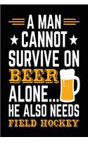 A Man Cannot Survive On Beer Alone... He Also Needs Field Hockey