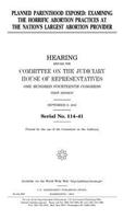 Planned Parenthood exposed: examining the horrific abortion practices at the nation's largest abortion provider