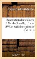 Bénédiction d'Une Cloche À Vert-La-Gravelle, 16 Aout 1893, Et Récit d'Une Mission Donnée