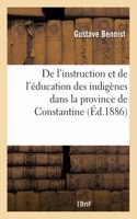 de l'Instruction Et de l'Éducation Des Indigènes Dans La Province de Constantine