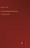 Im Pulsschlag der Maschinen: in Großdruckschrift